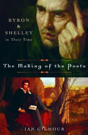 The Making of the Poets: Byron and Shelley in Their Time.
