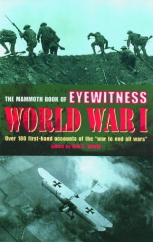 Stock image for The Mammoth Book of Eyewitness World War I: Over 180 First-Hand Accounts of the War to End All Wars for sale by SecondSale