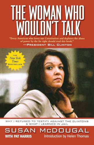 The Woman Who Wouldn't Talk: Why I Refused to Testify Against the Clintons & What I Learned in Jail (9780786713028) by McDougal, Susan