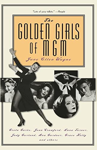 The Golden Girls of MGM: Greta Garbo, Joan Crawford, Lana Turner, Judy Garland, Ava Gardner, Grace Kelly and Others - Wayne, Jane Ellen