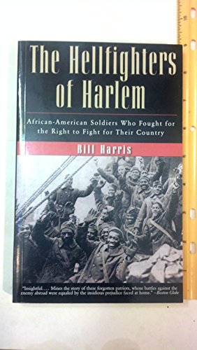 Hellfighters of Harlem: African- American Soldiers Who Fought for the Right to Fight for Their Co...