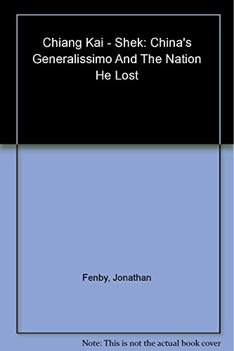 Beispielbild fr Chiang Kai-Shek : China's Generalissimo and the Nation He Lost zum Verkauf von Better World Books