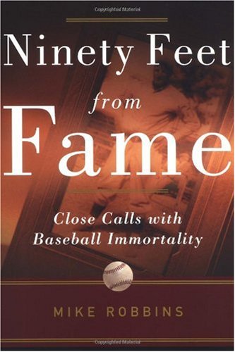 Stock image for Ninety Feet from Fame: Close Calls with Baseball Immortality for sale by Wonder Book