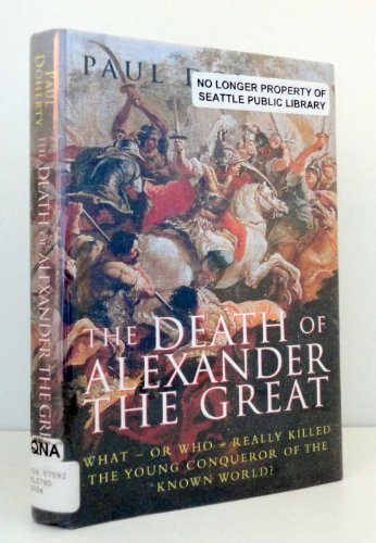 Stock image for The Death of Alexander the Great: What-or Who-Really Killed the Young Conqueror of the Known World? for sale by Discover Books