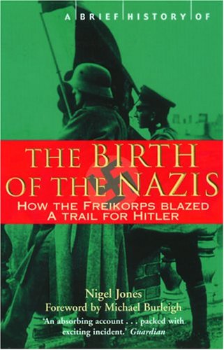 Beispielbild fr A Brief History of the Birth of the Nazis: How the Freikorps Blazed a Trail for Hitler zum Verkauf von BooksRun