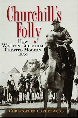 Beispielbild fr Churchill's Folly : How Winston Churchill Created Modern Iraq zum Verkauf von Better World Books