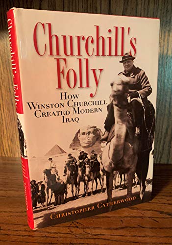 Stock image for Churchill's Folly; How Winston Churchill Created Modern Iraq for sale by Jeff Stark