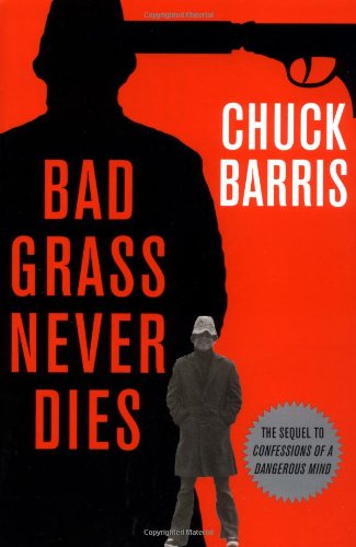 Stock image for Bad Grass Never Dies : The Sequel to Confessions of a Dangerous Mind for sale by Better World Books