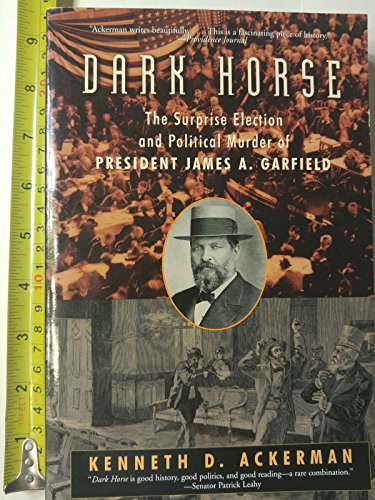 Imagen de archivo de Dark Horse: The Surprise Election and Political Murder of President James A. Garfield a la venta por Taos Books