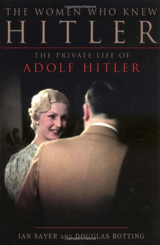 Stock image for The Women Who Knew Hitler: The Private Life of Adolf Hitler for sale by Wonder Book