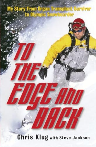 Stock image for To the Edge and Back: My Story from Organ Transplant Survivor to Olympic Snowboarder for sale by Michael Patrick McCarty, Bookseller