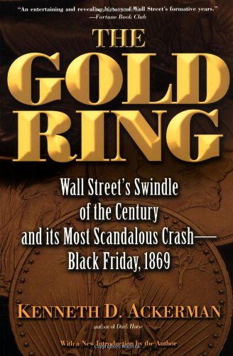 9780786714421: The Gold Ring: Jim Fisk, Jay Gould, and Black Friday, 1869