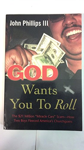Stock image for God Wants You to Roll!: The $21 Million "Miracle Car" Scam-How Two Teenagers Fleeced America's Churchgoers for sale by Books of the Smoky Mountains