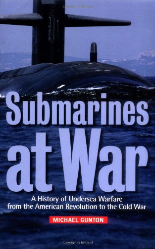 9780786714551: Submarines at War: A History of Undersea Warfare from the American Revolution to the Cold War