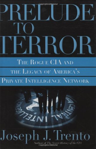 Beispielbild fr Prelude to Terror : The Rogue CIA and the Legacy of America's Private Intelligence Network zum Verkauf von Better World Books