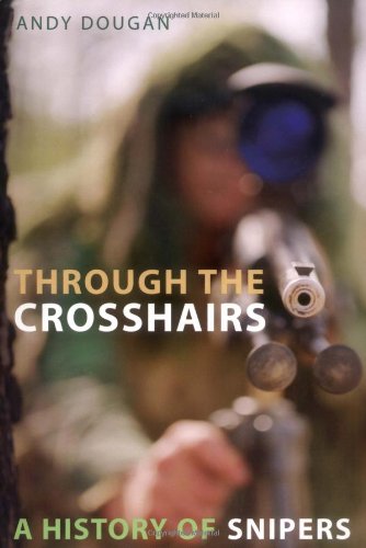 Imagen de archivo de Through the Crosshairs: A History of Snipers a la venta por Half Price Books Inc.