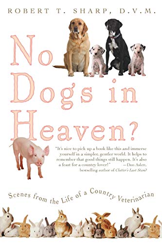 Stock image for No Dogs in Heaven? Scenes from the Life of a Country Veterinarian for sale by SecondSale