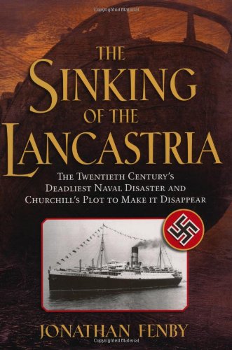Imagen de archivo de The Sinking of the Lancastria: The Twentieth Century's Deadliest Naval Disaster and Churchill's Plot to Make It Disappear a la venta por Open Books