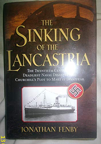 Stock image for The Sinking of the Lancastria : The Twentieth Century's Deadliest Naval Disaster and Churchill's Plot to Make It Disappear for sale by Better World Books