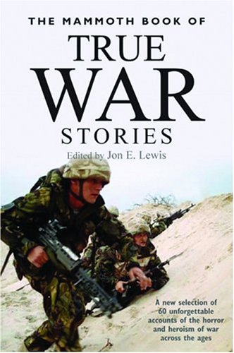 Stock image for The Mammoth Book of True War Stories: A New Selection of 60 Unforgettable Accounts of the Horror and Heroism of War Across the Ages for sale by GetitBooks