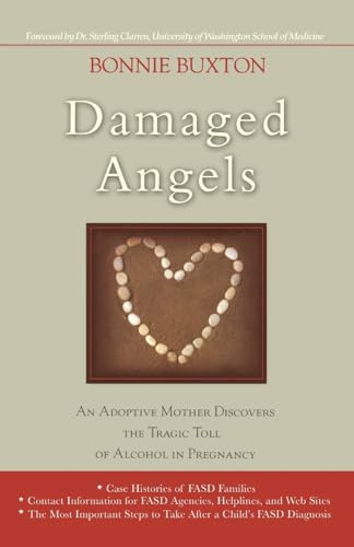 Damaged Angels: An Adoptive Mothers Struggle to Understand the Tragic Toll of Alcohol in Pregnancy