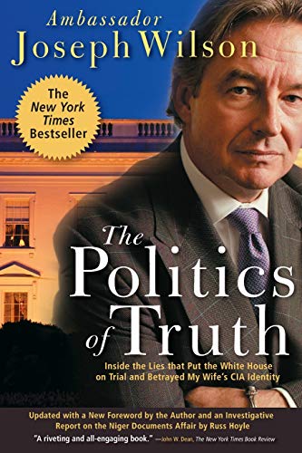 Beispielbild fr The Politics of Truth: Inside the Lies That Put the White House on Trial and Betrayed My Wife's CIA Identity zum Verkauf von WorldofBooks