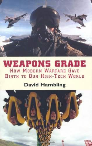 Stock image for Weapons Grade: How Modern Warfare Gave Birth to Our High-Tech World for sale by Book Deals