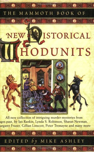 9780786715718: The Mammoth Book Of New Historical Whodunnits: A New Collection of Captivating Murder Mysteries from Ages Past, by Steven Saylor, Michael Jecks, Philip Goode