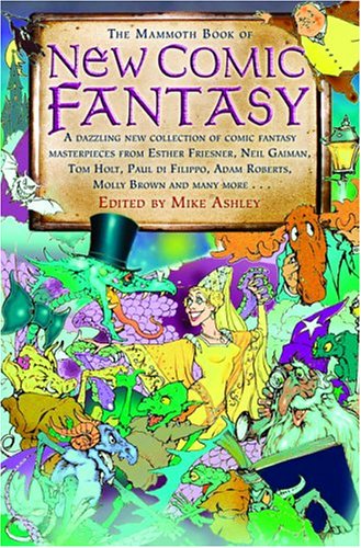 Imagen de archivo de The Mammoth Book of New Comic Fantasy: A Dazzling New Collection of Comic Fantasy Masterpieces from Esther Friesner, Neil Gaiman, Tom Holt, Paul di Filippo, Adam Roberts, Molly Brown and Many More. a la venta por Ergodebooks