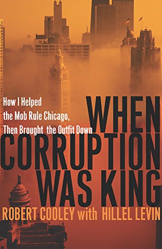 Stock image for When Corruption Was King: How I Helped the Mob Rule Chicago, Then Brought the Outfit Down for sale by HPB Inc.