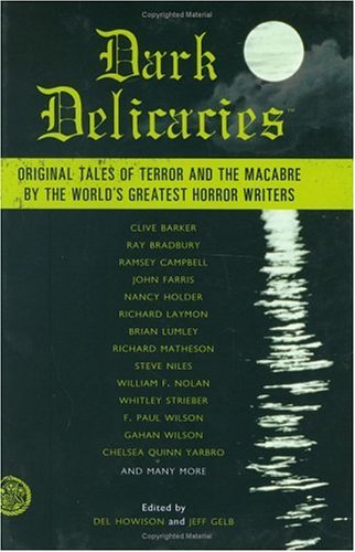 Dark Delicacies: Original Tales of Terror and the Macabre by the World's Greatest Horror Writers (9780786715862) by Del Howison; Jeff Gelb