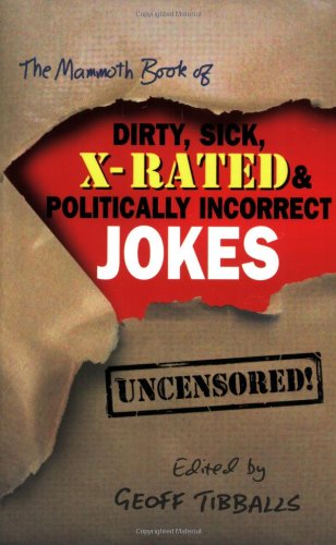 Beispielbild fr The Mammoth Book of Dirty, Sick, X-Rated and Politically Incorrect Jokes: The Ultimate Collection of X-Rated Gags zum Verkauf von Wonder Book