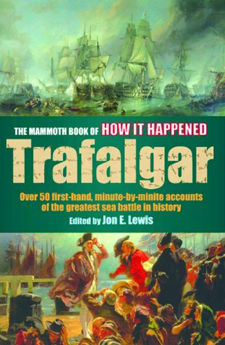 9780786716043: The Mammoth Book of How it Happened: The Battle of Trafalgar - Over 50 First-hand, Minute-by-minute Accounts of the Greatest Sea Battle in History