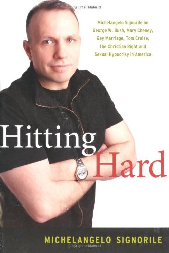 9780786716197: Hitting Hard: Michelangelo Signorile on George W. Bush, Mary Cheney, Gay Marriage, Tom Cruise, the Christian Right and Sexual Hypocrisy in America