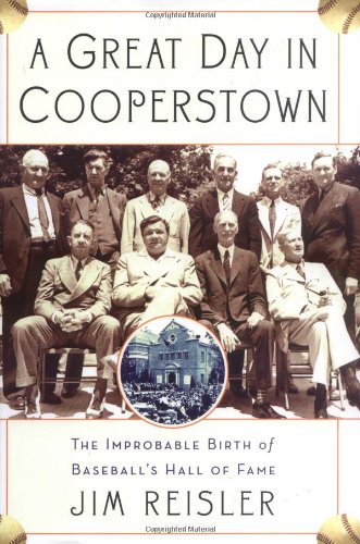 Imagen de archivo de A Great Day in Cooperstown : The Improbable Birth of Baseball's Hall of Fame a la venta por Better World Books