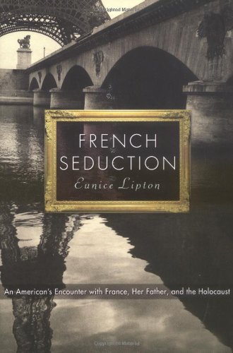 Beispielbild fr French Seduction: An American's Encounter with France, Her Father, and the Holocaust zum Verkauf von Wonder Book