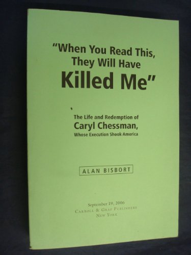 Beispielbild fr When You Read This They Will Have Killed Me : The Life and Redemption of Caryl Chessman, Whose Execution Shook America zum Verkauf von Better World Books