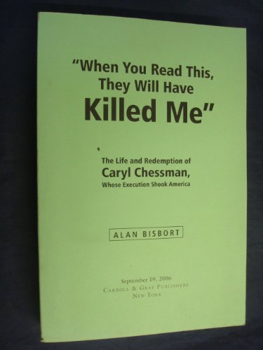 Imagen de archivo de When You Read This They Will Have Killed Me : The Life and Redemption of Caryl Chessman, Whose Execution Shook America a la venta por Better World Books