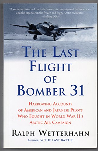 Beispielbild fr The Last Flight of Bomber 31 : Harrowing Accounts of American and Japanese Pilots Who Fought in World War II's Arctic Air Campaign zum Verkauf von Wonder Book