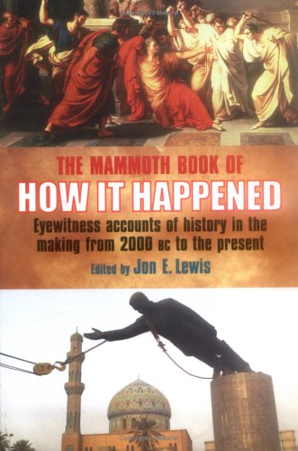 Beispielbild fr The Mammoth Book of How It Happened: Eyewitness Accounts of history in the making from 2000 BC to the present zum Verkauf von Wonder Book