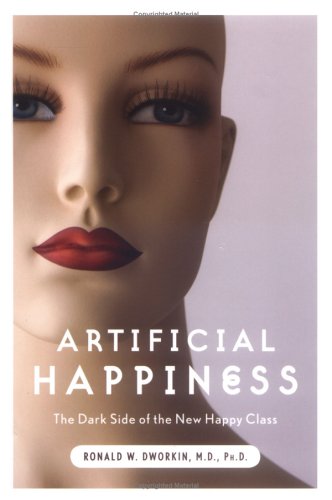 Stock image for Artificial Happiness: The Dark Side of the New Happy Class for sale by HPB Inc.