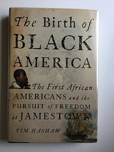 9780786717187: The Birth of Black America: The First African Americans and the Pursuit of Freedom at Jamestown