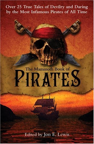 Imagen de archivo de The Mammoth Book of Pirates: Over 25 True Tales of Devilry and Daring by the Most Infamous Pirates of All Time a la venta por WorldofBooks