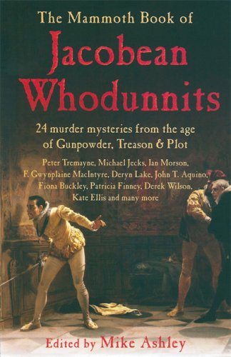 Beispielbild fr The Mammoth Book of Jacobean Whodunnits: 24 Murder Mysteries from the Age of Gunpowder, Treason and Plot zum Verkauf von Open Books