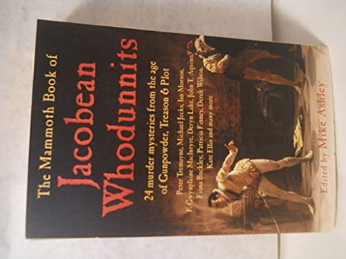 Stock image for The Mammoth Book of Jacobean Whodunnits: 24 Murder Mysteries from the Age of Gunpowder, Treason and Plot for sale by Basement Seller 101