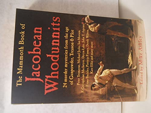 9780786717309: The Mammoth Book of Jacobean Whodunnits: 24 Murder Mysteries from the Age of Gunpowder, Treason and Plot