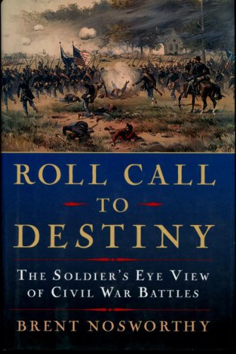 Beispielbild fr Roll Call to Destiny: The Soldier's Eye View of Civil War Battles Nosworthy, Brent zum Verkauf von Aragon Books Canada