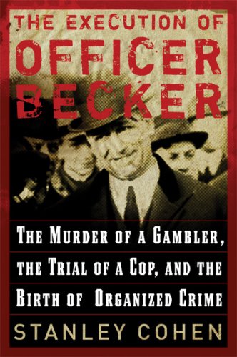 Imagen de archivo de The Execution of Officer Becker : The Murder of a Gambler, the Trial of a Cop, and the Birth of Organized Crime a la venta por Better World Books