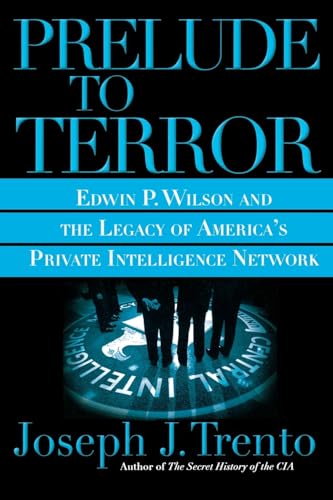 Stock image for Prelude to Terror: The Rogue CIA and the Legacy of Americas Private Intelligence Network for sale by Zoom Books Company