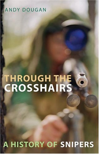 Stock image for Through the Crosshairs: A History of Snipers for sale by Wonder Book